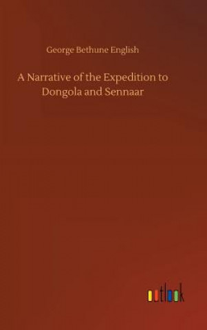 Carte Narrative of the Expedition to Dongola and Sennaar George Bethune English
