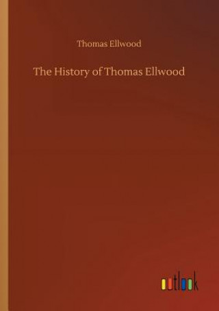 Kniha History of Thomas Ellwood Thomas Ellwood