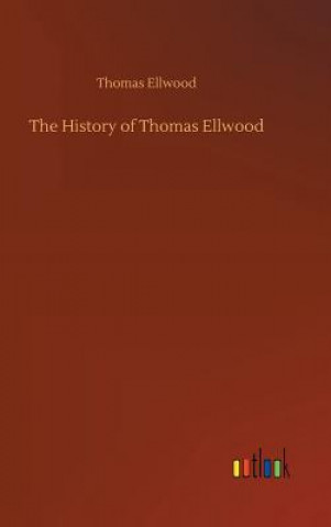 Carte History of Thomas Ellwood Thomas Ellwood