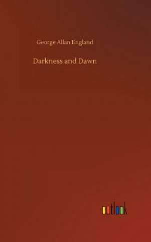 Knjiga Darkness and Dawn George Allan England