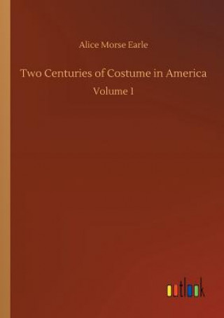 Carte Two Centuries of Costume in America Alice Morse Earle