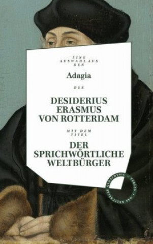 Livre Adagia des Desiderius Erasmus von Rotterdam - Der sprichwörtliche Weltbürger Desiderius Erasmus von Rotterdam