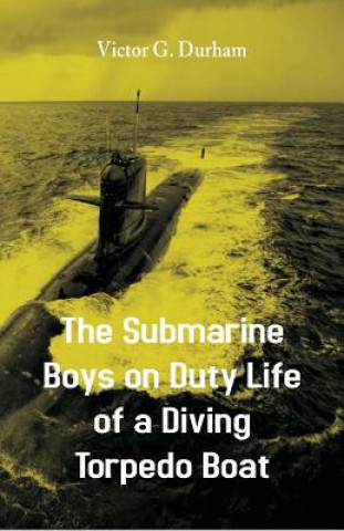 Kniha Submarine Boys on Duty Life of a Diving Torpedo Boat Victor G. Durham