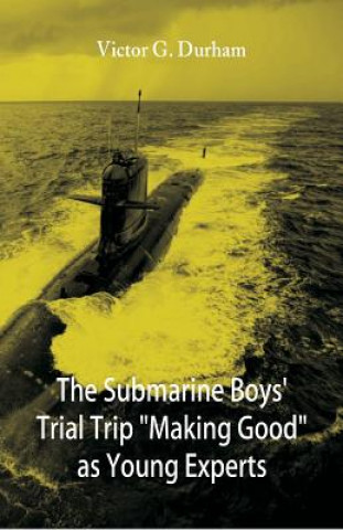 Kniha Submarine Boys' Trial Trip Making Good as Young Experts Victor G. Durham