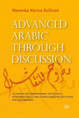 Kniha Advanced Arabic Through Discussion Arabic Instructor Nevenka (Harvard University) Korica Sullivan