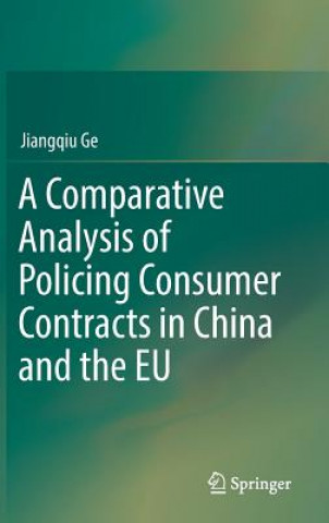 Kniha Comparative Analysis of Policing Consumer Contracts in China and the EU Jiangqiu Ge