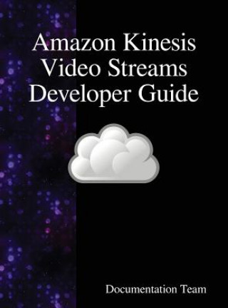 Book Amazon Kinesis Video Streams Developer Guide Documentation Team