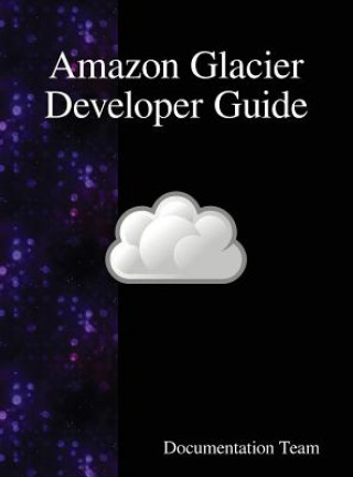Könyv Amazon Glacier Developer Guide Documentation Team