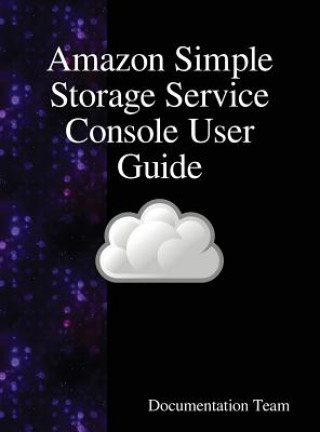 Knjiga Amazon Simple Storage Service Console User Guide Documentation Team