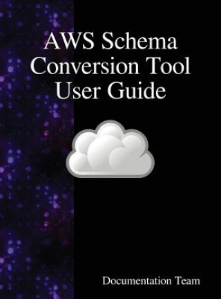 Kniha AWS Schema Conversion Tool User Guide Documentation Team