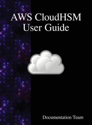 Könyv AWS CloudHSM User Guide Documentation Team