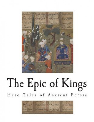 Book The Epic of Kings: Hero Tales of Ancient Persia Firdausi