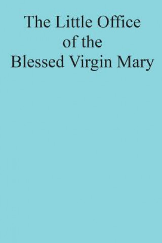 Könyv The Little Office of the Blessed Virgin Mary Catholic Church