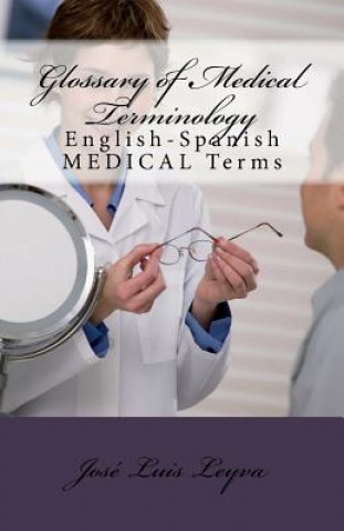 Carte Glossary of Medical Terminology: English-Spanish MEDICAL Terms Jose Luis Leyva