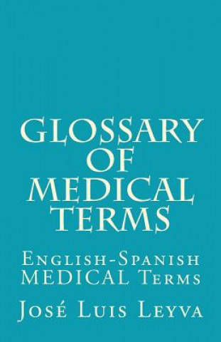Carte Glossary of Medical Terms: English-Spanish MEDICAL Terms Jose Luis Leyva