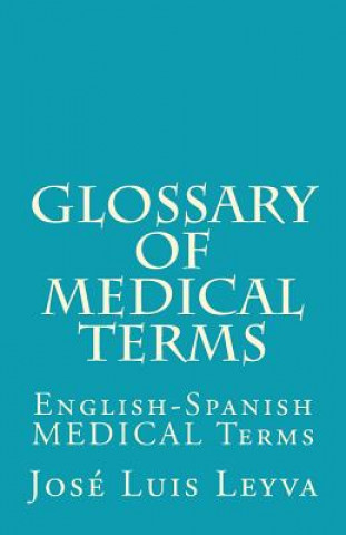 Książka Glossary of Medical Terms: English-Spanish MEDICAL Terms Jose Luis Leyva