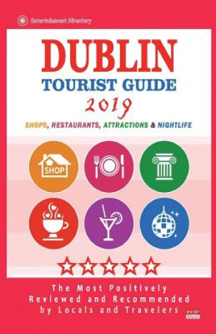 Könyv Dublin Tourist Guide 2019: Most Recommended Shops, Restaurants, Entertainment and Nightlife for Travelers in Dublin (City Tourist Guide 2019) Harold O Frederic