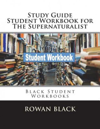 Kniha Study Guide Student Workbook for The Supernaturalist: Black Student Workbooks Rowan Black