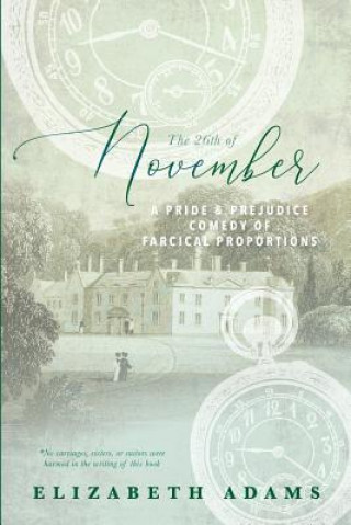 Kniha The 26th of November: A Pride and Prejudice Comedy of Farcical Proportions Elizabeth Adams