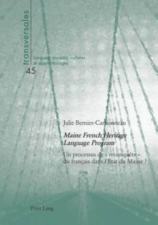 Kniha Maine French Heritage Language Program; Un processus de reconquete du francais dans l'Etat du Maine ? Julie Bernier-Carbonneau