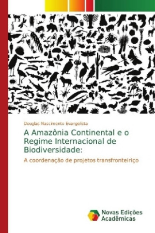 Kniha Amazonia Continental e o Regime Internacional de Biodiversidade Douglas Nascimento Evangelista
