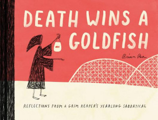 Kniha Death Wins a Goldfish: Reflections from a Grim Reaper's Yearlong Sabbatical Brian Rea