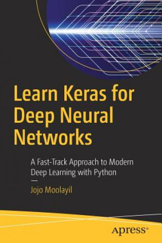 Knjiga Learn Keras for Deep Neural Networks Jojo John Moolayil