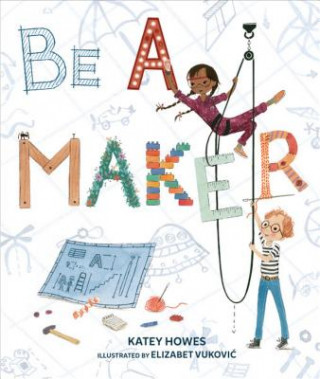 Könyv Be a Maker Katey Howes