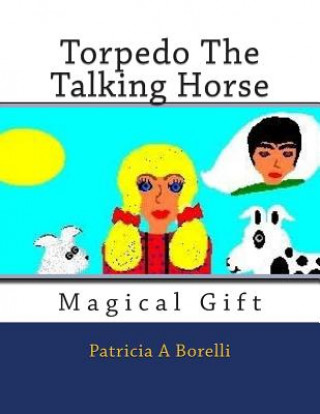 Kniha Torpedo The Talking Horse: Magical Gift Patricia a Borelli