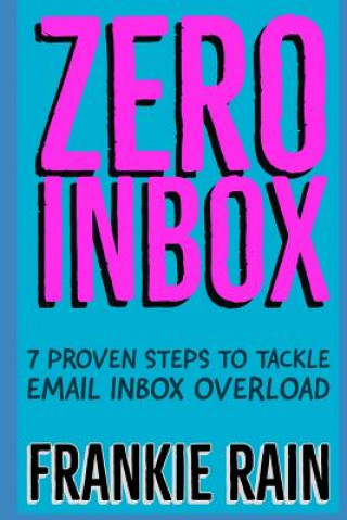 Könyv Zero Inbox: 7 Easy Steps to Tackle Email Inbox Overload Frankie Rain