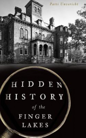 Książka Hidden History of the Finger Lakes Patti Unvericht