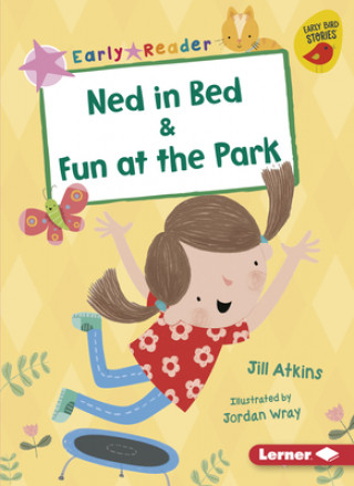 Kniha Ned in Bed & Fun at the Park Jill Atkins