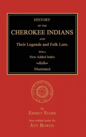 Carte History of the Cherokee Indians and Their Legends and Folk Lore. With a New Added Index Emmet Starr