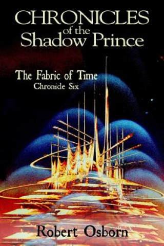 Knjiga Chronicles of the Shadow Prince: Fabric of Time Robert Osborn