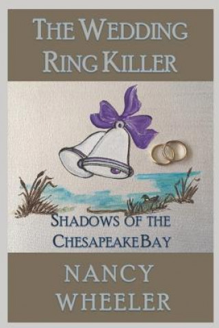 Könyv The Wedding Ring Killer: Shadows of the Chesapeake Bay Nancy Wheeler