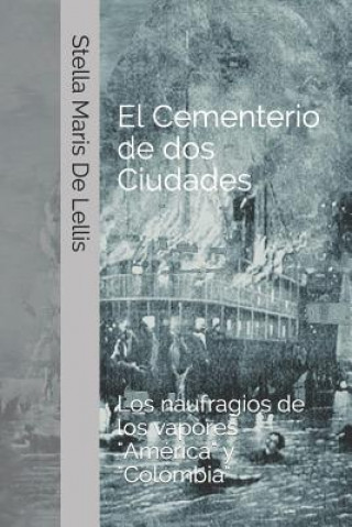 Könyv El cementerio de dos ciudades: Los naufragios de los vapores América y Colombia Stella Maris de Lellis
