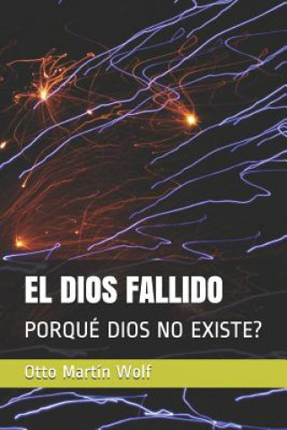 Kniha El Dios Fallido: Porqué Dios No Existe? Otto Martin Wolf