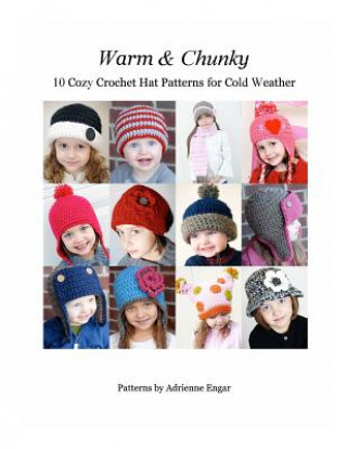 Kniha Warm and Chunky: 10 Cozy Crochet Hat Patterns for Cold Weather Adrienne Engar