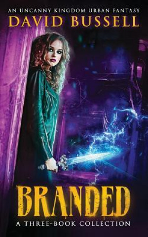Carte Branded: A Three-Book Collection: An Uncanny Kingdom Urban Fantasy David Bussell