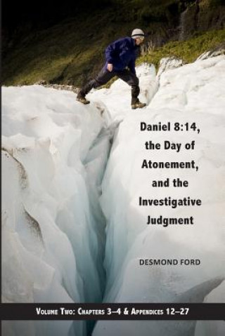 Könyv Daniel 8: 14, the Day of Atonement and the Investigative Judgment, Volume 2: Aka the Glacier View Ms. Desmond Ford Phd