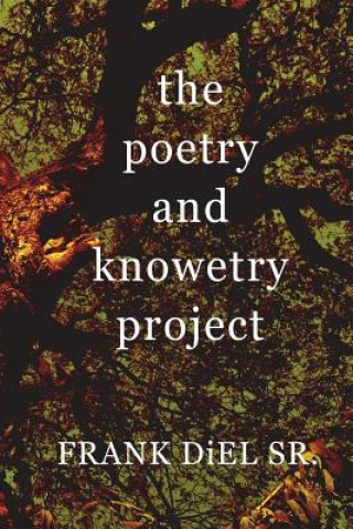 Kniha The poetry and knowetry project: A Book of poems, and knowledge shared Mr Frank Diel Sr