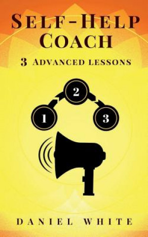 Kniha Self-Help Coach: 3 Advanced Lessons - Exploit Real-Life Rules & Secrets Daniel White