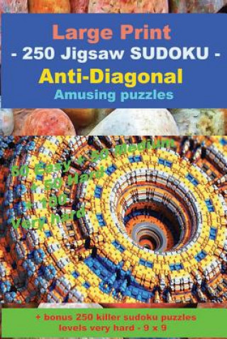 Könyv Large Print - 250 Jigsaw Sudoku - Anti-Diagonal - Amusing Puzzles: 50 Easy + 50 Medium + 50 Hard + 100 Very Hard + Solutions + Bonus 250 Killer Sudoku Andrii Pitenko