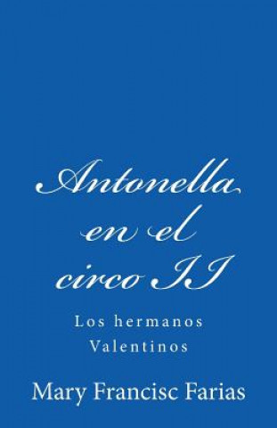 Kniha Antonella en el circo II: Los hermanos Valentinos Mary Francisc Farias