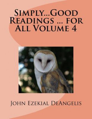 Könyv Simply...Good Readings ... for All Volume 4 John Ezekial Deangelis