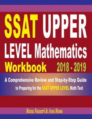 Carte SSAT Upper Level Mathematics Workbook 2018 - 2019: A Comprehensive Review and Step-By-Step Guide to Preparing for the SSAT Upper Level Math Reza Nazari