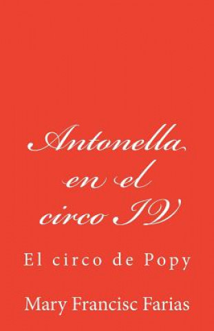 Könyv Antonella en el circo IV: El circo de Popy Mary Francisc Farias