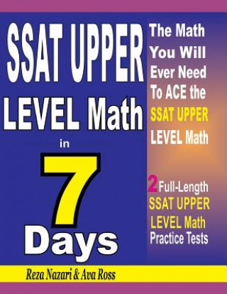 Könyv SSAT Upper Level Math in 7 Days: Step-By-Step Guide to Preparing for the SSAT Upper Level Math Test Quickly Reza Nazari