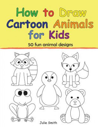 Kniha How to Draw Cartoon Animals for Kids Julie Smith