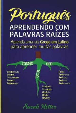 Książka Portugiesisch: Lernen Mit Stammworten: Lerne ein lateinisch-griechisches Stammwort, um viele Wörter zu lernen. Stärken Sie Ihr Portug Sarah Retter